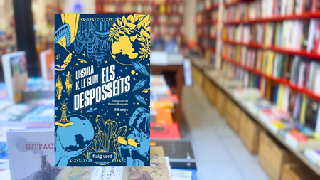 Avui parlem d'«Els desposseïts», d'Ursula K. Le Guin. Traducció de Blanca Busquets | 