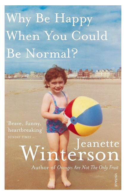 WHY BE HAPPY WHEN YOU COULD BE NORMAL? | 9780099556091 | WINTERSON , JEANETTE