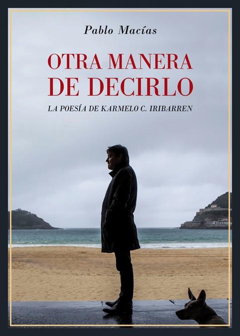 OTRA MANERA DE DECIRLO. LA POESíA DE KARMELO C. IRIBARREN | 9788416981915 | MACíAS, PABLO