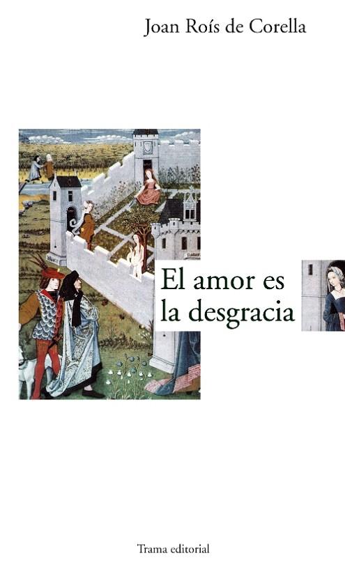 EL AMOR ES LA DESGRACIA | 9788489239449 | JOAN ROÍS DE CORELLA