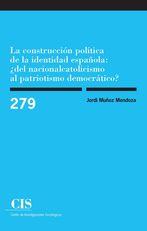 LA CONSTRUCCIÓN POLÍTICA DE LA IDENTIDAD ESPAÑOLA: ¿DEL NACI | 9788474766080 | MUÑOZ MENDOZA, JORDI