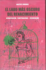 EL LADO MÁS OSCURO DEL RENACIMIENTO | 9789873784408 | WALTER MIGNOLO