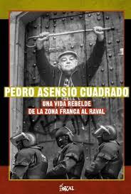 PEDRO ASENSIO CUADRADO. UNA VIDA REBELDE DE LA ZONA FRANCA AL RAVAL | 9788412532098 | PEDRO ASENSIO CUADRADO