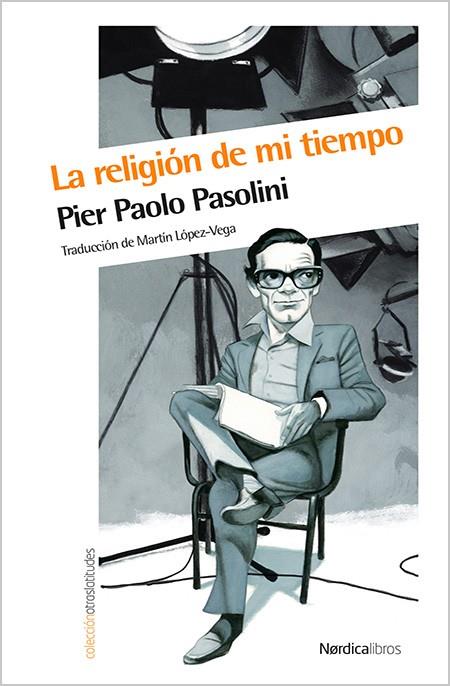 RELIGIÓN DE MI TIEMPO, LA | 9788416112784 | PASOLINI,PIER PAOLO