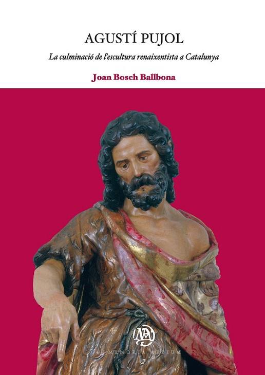 AGUSTÍ PUJOL: LA CULMINACIÓ DE L'ESCULTURA RENAIXENTISTA A C | 9788447533305 | BOSCH BALLBONA, JOAN