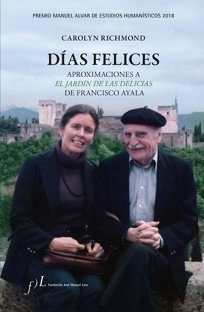 DÍAS FELICES. APROXIMACIONES A  'EL JARDÍN DE LAS DELICIAS' DE FRANCISCO AYALA | 9788415673941 | RICHMOND, CAROLYN