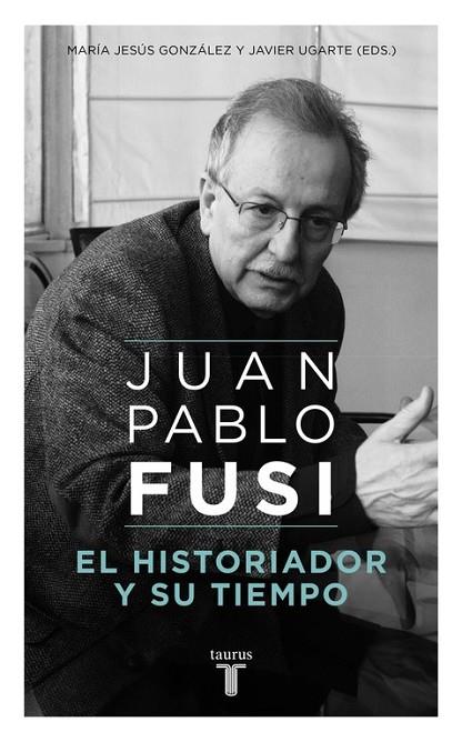 JUAN PABLO FUSI. EL HISTORIADOR Y SU TIEMPO | 9788430617890 | VARIOS AUTORES