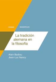 LA TRADICIÓN ALEMANA EN LA FILOSOFÍA | 9788494686566 | BADIOU, ALAIN/NANCY, JEAN-LUC