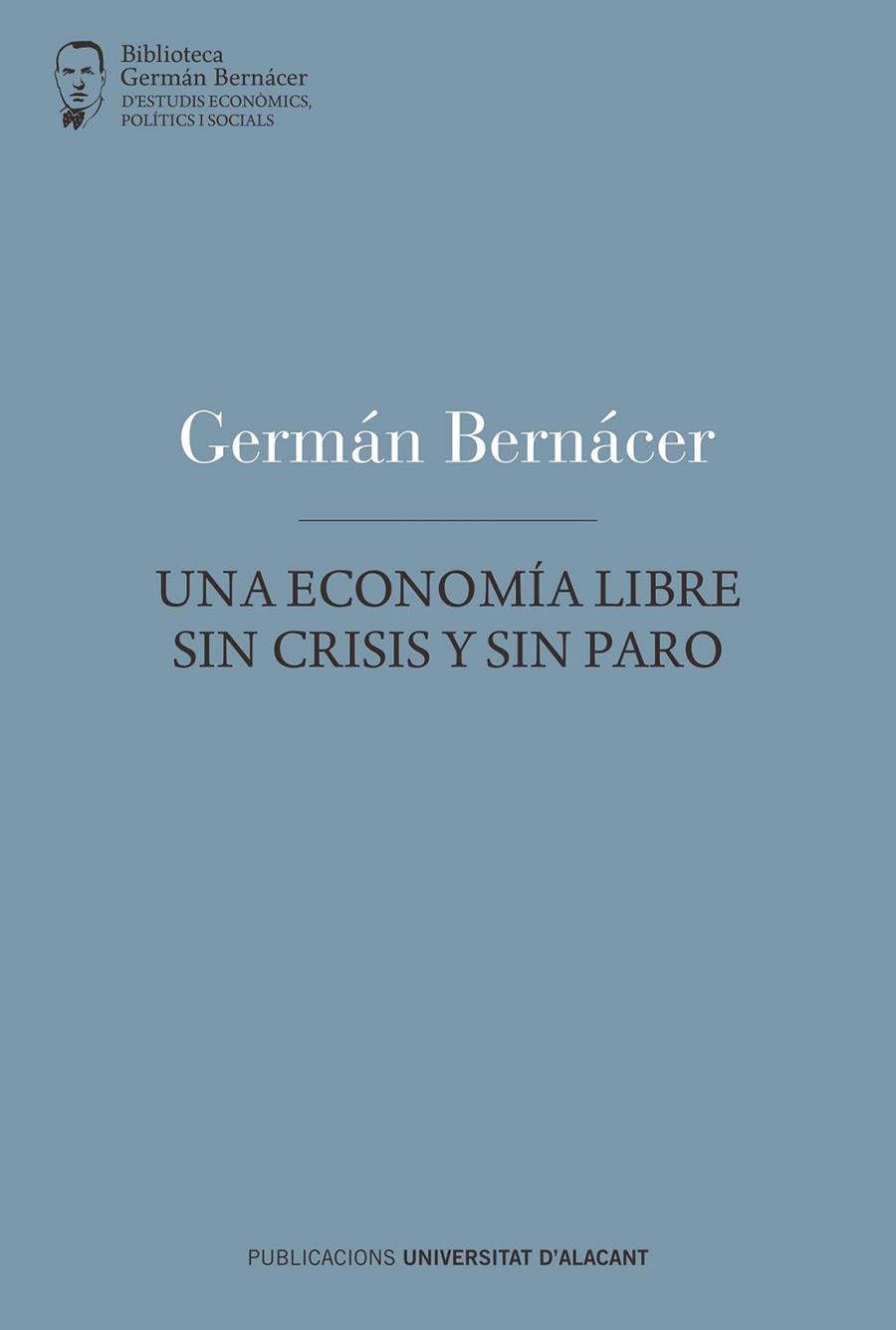 UNA ECONOMÍA LIBRE SIN CRISIS Y SIN PARO | 9788497174084 | BERNÁCER, GERMÁN