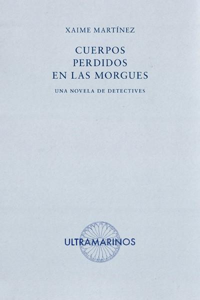 CUERPOS PERDIDOS EN LAS MORGUES | 9788494520860 | XAIME MARTÍNEZ