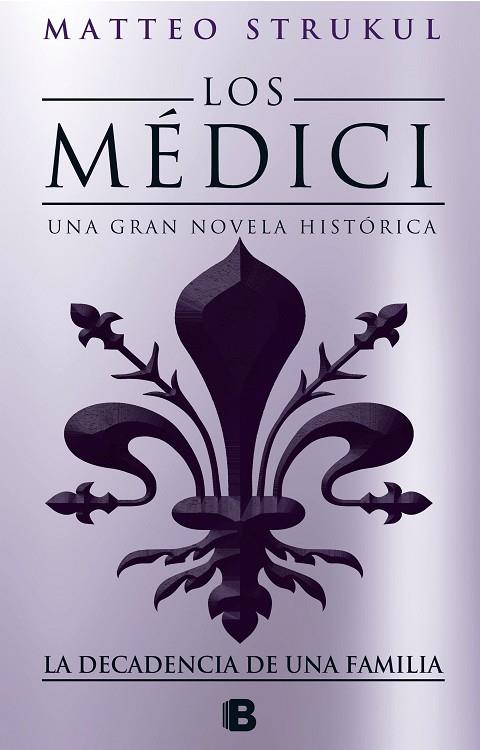 LOS MEDICI. LA DECADENCIA DE UNA FAMILIA (LOS MÉDICI 4) | 9788466664721 | STRUKUL, MATTEO