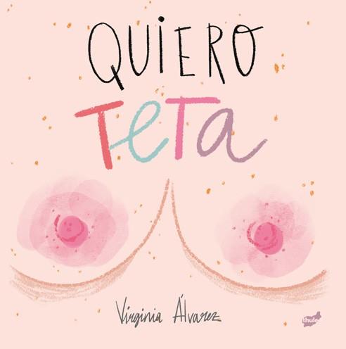 QUIERO TETA | 9788416817894 | ÁLVAREZ LIAÑO, VIRGINIA