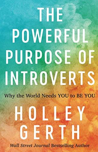 THE POWERFUL PURPOSE OF INTROVERTS: WHY THE WORLD NEEDS YOU TO BE YOU | 9780800722913 | HOLLEY GERTH