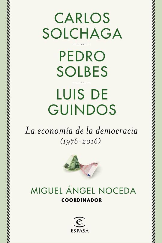 LA ECONOMíA DE LA DEMOCRACIA (1976-2016) | 9788467049473 | NOCEDA, MIGUEL ÁNGEL/SOLBES, PEDRO/GUINDOS, LUIS DE/SOLCHAGA, CARLOS