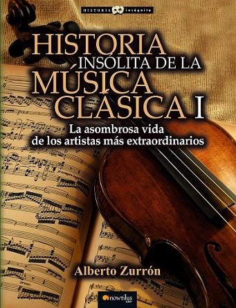 HISTORIA INSOLITA DE LA MUSICA CLASICA I | 9788499677309 | ZURRÓN, ALBERTO