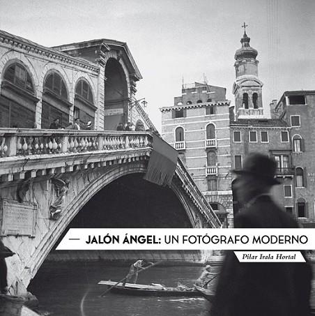 JALÓN ÁNGEL: UN FOTÓGRAFO MODERNO | 9788493967093 | IRALA HORTAL, PILAR