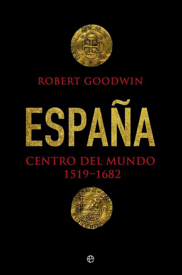 ESPAÑA, CENTRO DEL MUNDO | 9788490606285 | GOODWIN, ROBERT