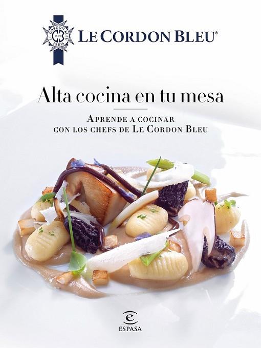 ALTA COCINA EN LA MESA DE TU CASA, DE LE CORDON BL | 9788467046700 | LE CORDON BLEU