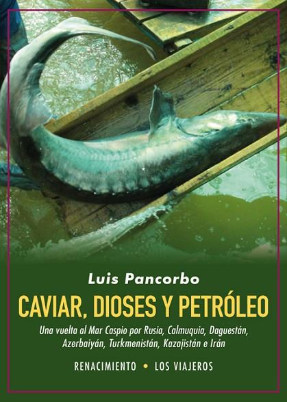 CAVIAR, DIOSES Y PETRóLEO | 9788416981991 | PANCORBO, LUIS