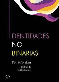 IDENTIDADES NO BINARIAS | 9788419728623 | CATALÁN, PATRI