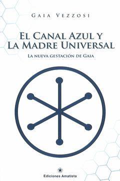 EL CANAL AZUL Y LA MADRE UNIVERSAL | 9788416977024 | VEZZOSI, GAIA