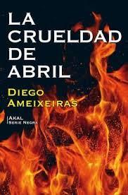 LA CRUELDAD DE ABRIL | 9788446045830 | AMEIXEIRAS NOVELLE, DIEGO