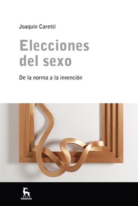 ELECCIONES DEL SEXO | 9788424999971 | CARETTI RIOS, JOAQUIN