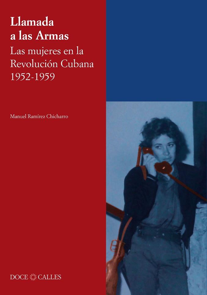 LLAMADA A LAS ARMAS. LAS MUJERES EN LA REVOLUCIÓN CUBANA 1952-1959 | 9788497442428 | RAMÍREZ CHICHARRO, MANUEL