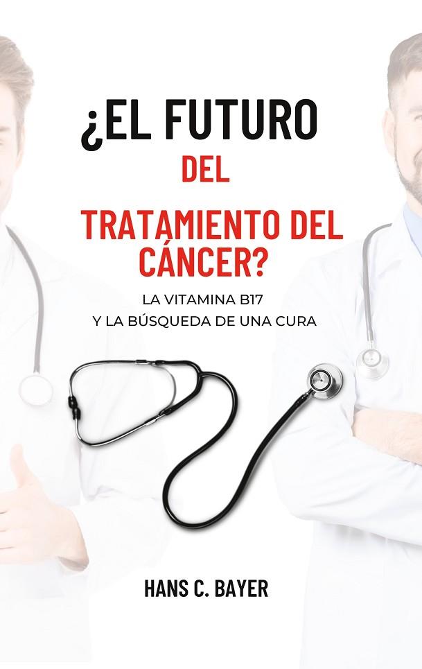 ¿EL FUTURO DEL TRATAMIENTO DEL CÁNCER? | 9788411744461 | BAYER, HANS C.