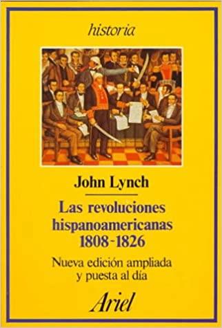 LAS REVOLUCIONES HISPANOAMERICANAS. 1808-1826. (2A MA ***) | 9999900006391 | LYNCH, JOHN