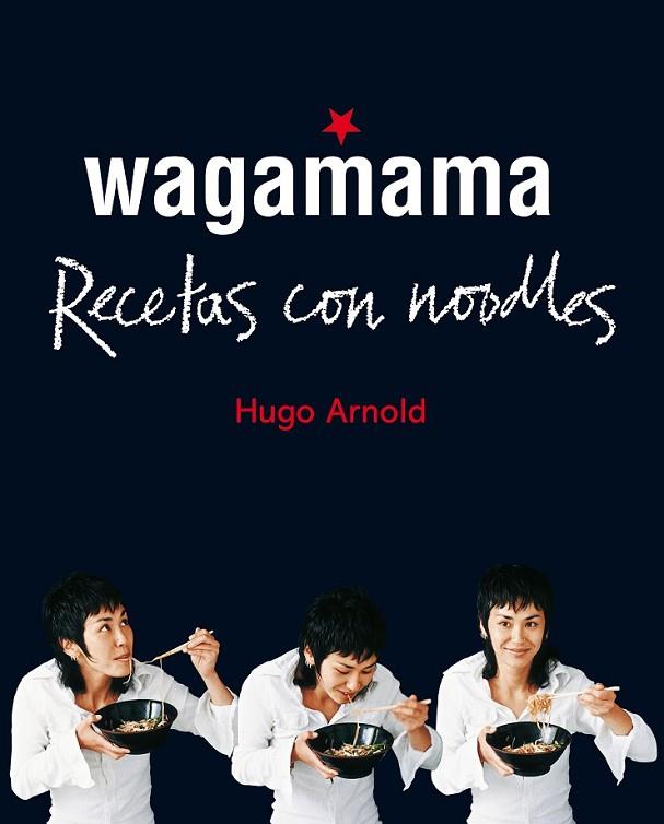 WAGAMAMA. RECETAS CON NOODLES | 9788466661782 | HUGO ARNOLD