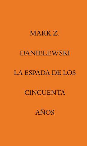 ESPADA DE LOS CINCUENTA AÑOS,LA | 9788492837779 | DANIELEWSKI,MARK Z.