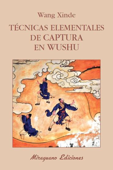 TÉCNICAS ELEMENTALES DE CAPTURA EN WUSHU | 9788478134120 | XINDE