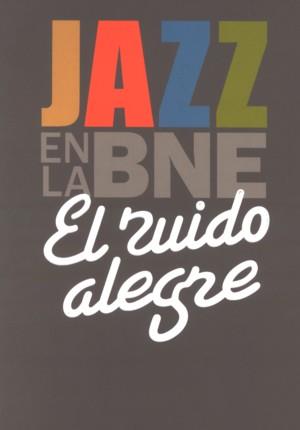 EL RUIDO ALEGRE. JAZZ EN LA BNE | 9788492462247 | DIVERSOS