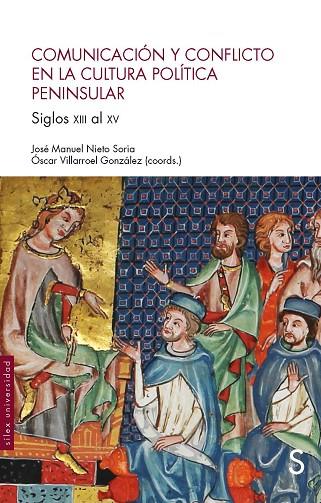 COMUNICACIÓN Y CONFLICTO EN LA CULTURA POLÍTICA PENINSULAR | 9788477376811 | NIETO SORIA, JOSÉ MANUEL/VILLARROEL GONZÁLEZ, OSCAR