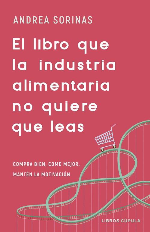 EL LIBRO QUE LA INDUSTRIA ALIMENTARIA NO QUIERE QUE LEAS | 9788448040741 | SORINAS, ANDREA