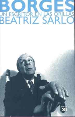 BORGES UN ESCRITOR EN LAS ORILLA | 9788432312878 | SARLO