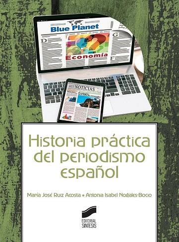 HISTORIA PRÁCTICA DEL PERIODISMO ESPAÑOL | 9788491711223 | RUIZ ACOSTA, MARÍA JOSÉ/NOGALES-BOCIO, ANTONIA ISABEL