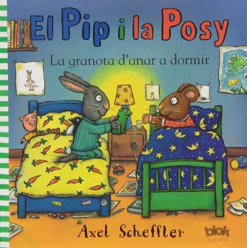 EL PIP Y LA POSY. LA GRANOTA D'ANAR A DORMIR | 9788415579540 | SCHEFFLER