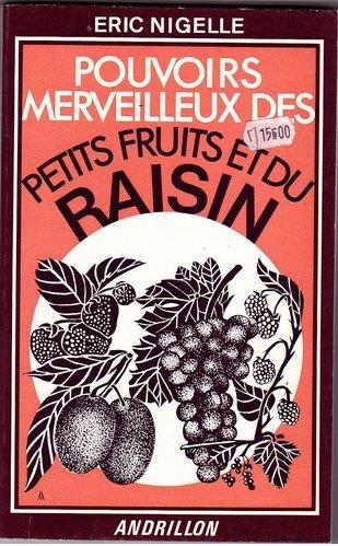 POUVOIRS MERVEILLEUX DES PETITS FRUITS ET DU RAISIN | 9782712600396 | NIGELLE, ERIC