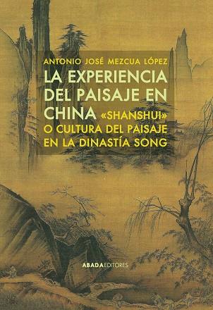 EXPERIENCIA DEL PAISAJE EN CHINA,LA | 9788415289869 | MEZCUA LÓPEZ , ANTONIO JOSÉ