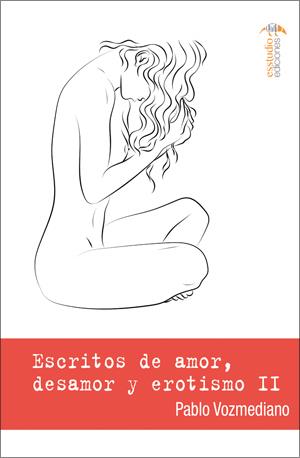 ESCRITOS DE AMOR, DESAMOR Y EROTISMO II | 9788417980719 | VOZMEDIANO RODRÍGUEZ, PABLO