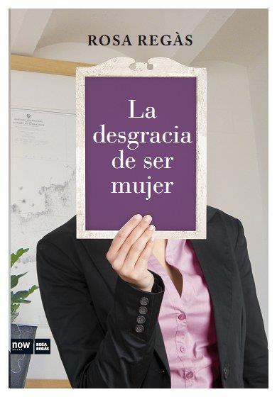 LA DESGRACIA DE SER MUJER | 9788493904630 | REGAS