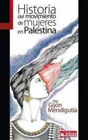 HISTORIA DEL MOVIMIENTO DE MUJERES EN PALESTINA | 9788416350407 | GIJÓN MENDIGUTIA, MAR