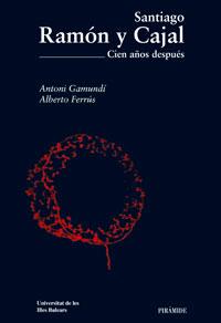 SANTIAGO RAMÓN Y CAJAL. CIEN AÑOS DESPUÉS | 9788436820775 | GAMUNDÝ, ANTONI - FE