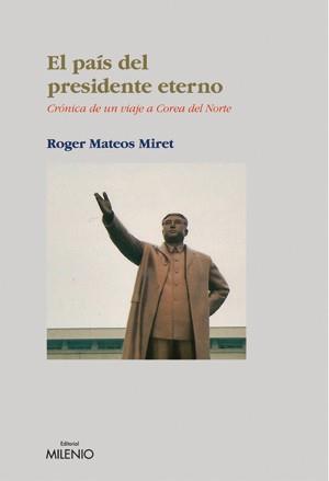 EL PAIS DEL PRESIDENTE ETERNO | 9788497431941 | MIRET