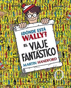 ¿DÓNDE ESTÁ WALLY? EL VIAJE FANTÁSTICO (COLECCIÓN ¿DÓNDE ESTÁ WALLY?) | 9788415579724 | HANDFORD, MARTIN