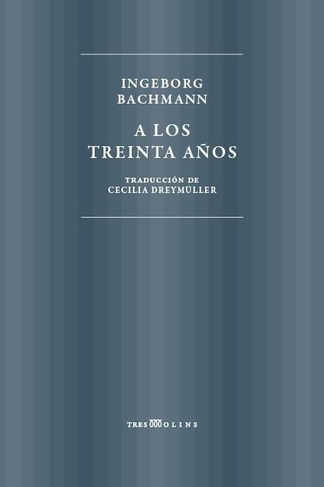 A LOS TREINTA AÑOS | 9788494793035 | BACHMANN, INGEBORG