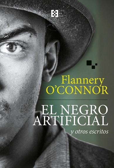 EL NEGRO ARTIFICIAL Y OTROS ESCRITOS | 9788490559802 | O’CONNOR, FLANNERY