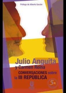 CONVERSACIONES SOBRE LA III REPÚBLICA | 9788494934650 | ANGUITA GONZÁLEZ, JULIO/REINA BAUTISTA, CARMEN